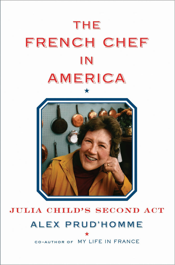 The French Chef in America: Julia Child's Second Act