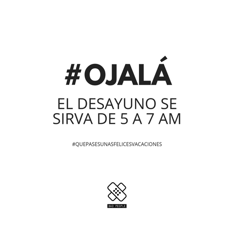 ojalá el desayuno se sirva de 5 a 7