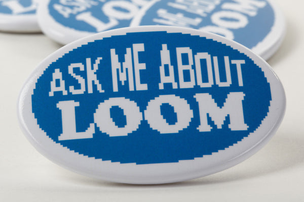 Ask Me About Loom button badge by Maya Pixelskaya