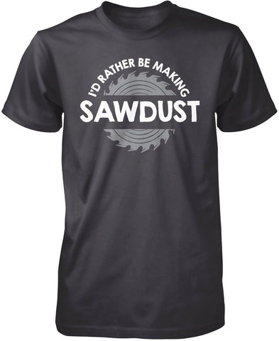 I'd Rather Be Making Sawdust