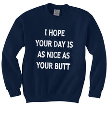 I Hope Your Day Is As Nice As Your Butt Unisex Crewneck Sweatshirt - Meh. Geek