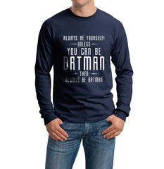 Always Be YourSelf Unless You Can Be Batman Then Always Be Batman Long Sleeve T-shirt for Men - Meh. Geek - 4