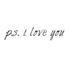 P.S. I Love You Quote - Dana Decals - 4