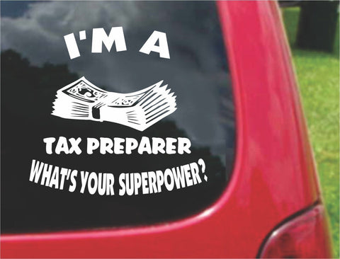 I'm a TAX PREPARER What's Your Superpower? Sticker Decal 20 Colors To Choose From.
