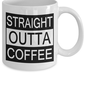 "STRAIGHT OUTTA COFFEE" Mugs