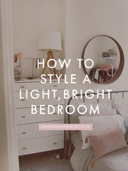 How to Style a Light, Bright Bedroom (on a budget) - Annie Dornan Smith | anniedornansmith.co.uk