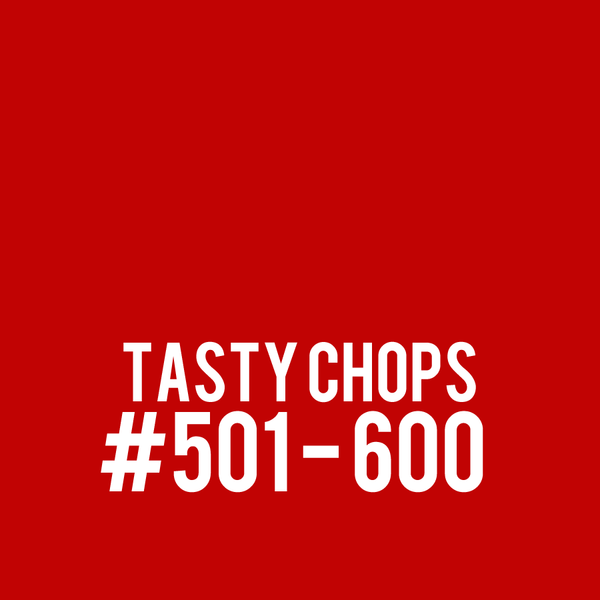 TASTY CHOPS #501-600
