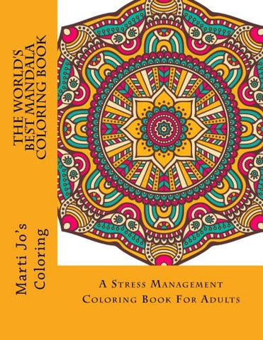 The World's Best Mandala Coloring Book: A Stress Management Coloring Book For Adults