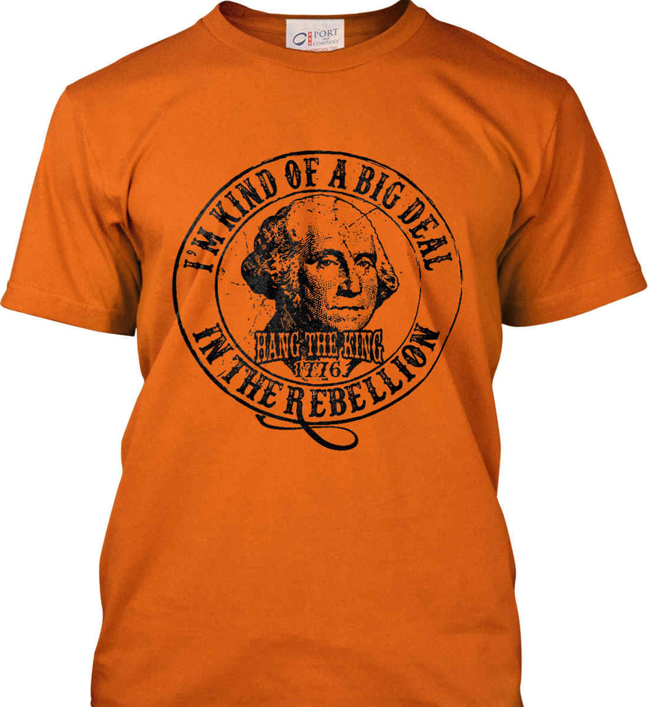 I'm Kind of Big Deal in the Rebellion. Port & Co. Made in the USA T-Shirt.-5