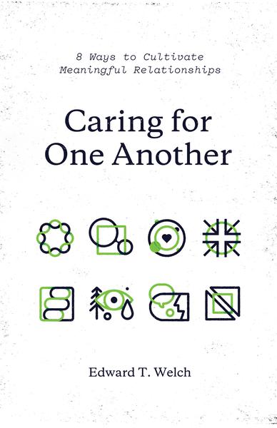 Caring for One Another: 8 Ways to Cultivate Meaningful Relationships By Edward T. Welch cover image