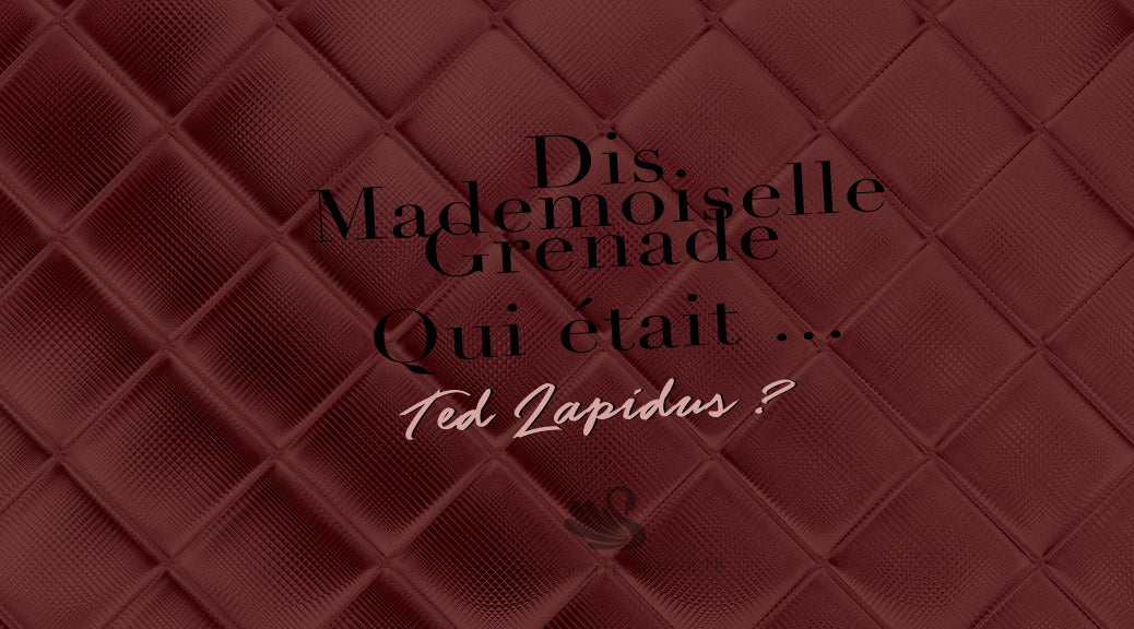 Dis Mademoiselle Grenade, qui était Ted Lapidus ?