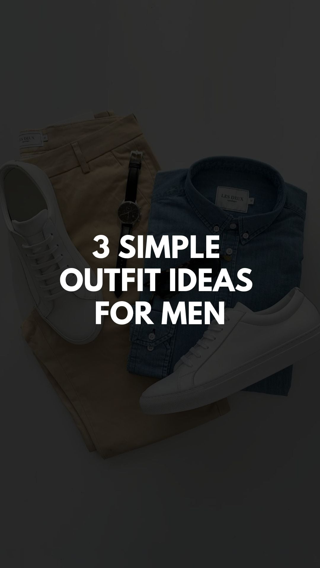 3 SIMPLE   OUTFIT IDEAS   FOR MEN