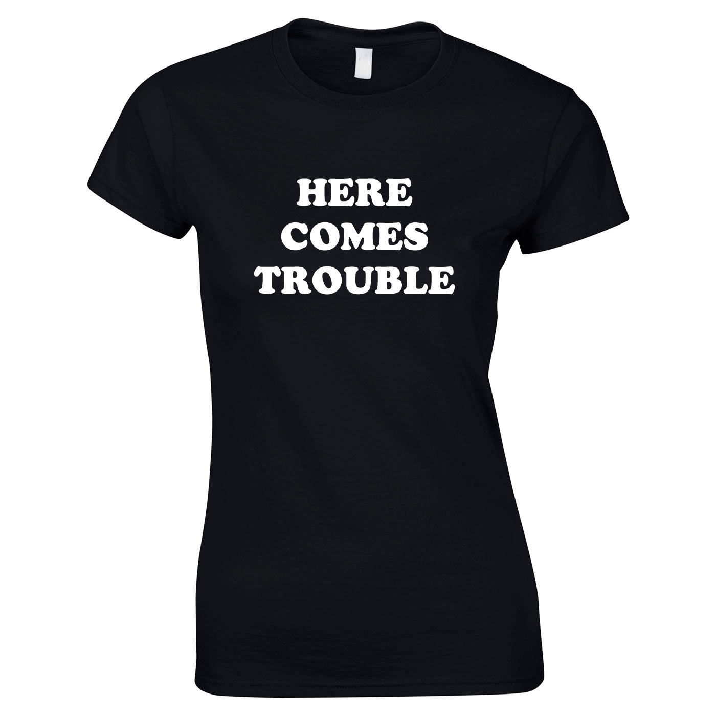 Here Comes Trouble T Shirt