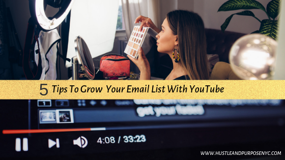 5 TIPS TO GROW YOUR EMAIL LIST WITH YOUTUBE - HUSTLE AND PURPOSE NYC 