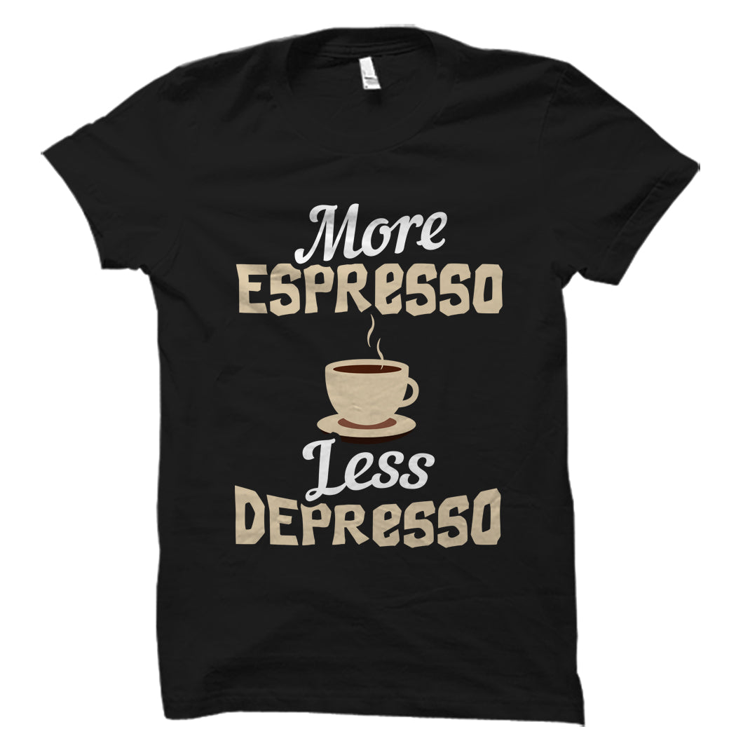 More Espresso Less Depresso Shirt – oTZI Shirts