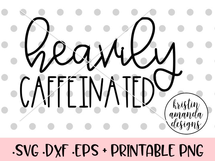 Download Heavily Caffeinated Coffee SVG DXF EPS PNG Cut File ...