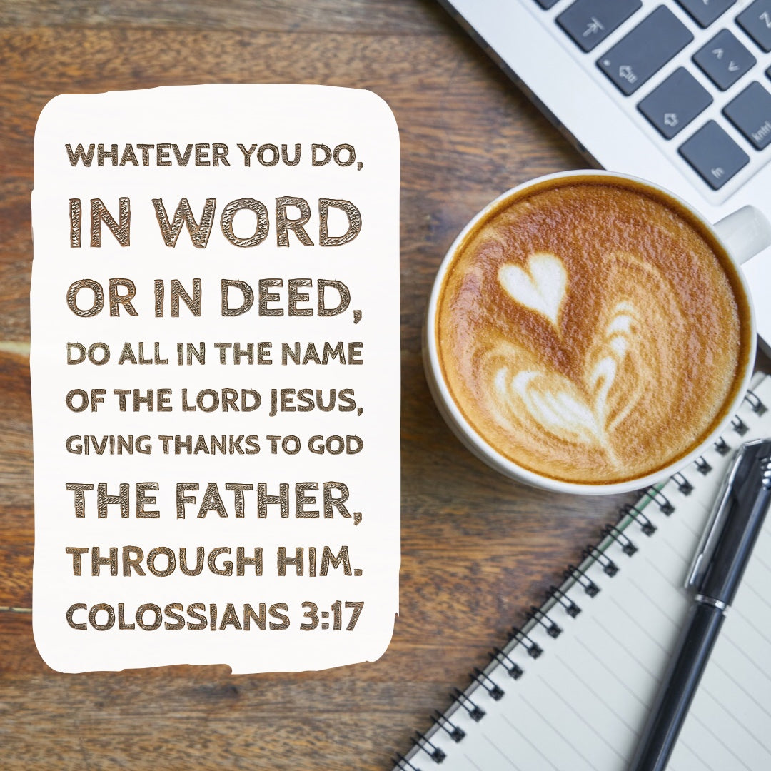 Colossians 3:17 - Do All in the Name of the Lord