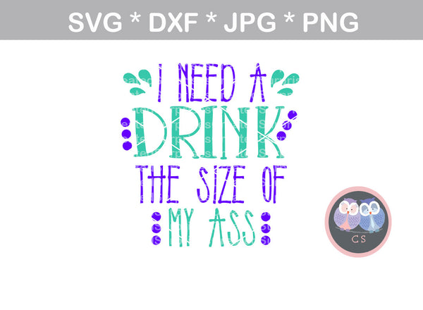 Download I Need a Drink the Size of My A$$, Bottle, mug, label ...