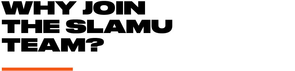 Why join the SLAMU team?